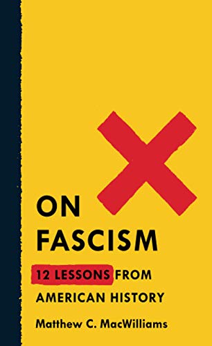 Matthew C. Macwilliams On Fascism 12 Lessons From American History 