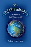Arthur Firstenberg The Invisible Rainbow A History Of Electricity And Life 
