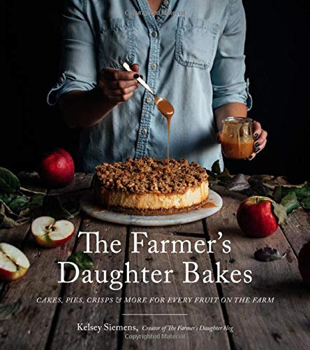 Kelsey Siemens The Farmer's Daughter Bakes Cakes Pies Crisps And More For Every Fruit On T 