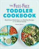 Barbara Lamperti The Fuss Free Toddler Cookbook Mealtimes Made Easy With Healthy Recipes For The 