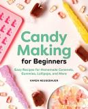 Karen Neugebauer Candy Making For Beginners Easy Recipes For Homemade Caramels Gummies Loll 