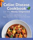 Rebecca Toutant Celiac Disease Cookbook For The Newly Diagnosed Guidance And Recipes For An Easy Transition To Th 