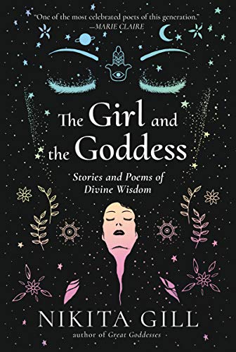 Nikita Gill/The Girl and the Goddess@ Stories and Poems of Divine Wisdom