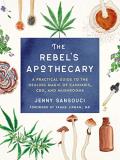 Jenny Sansouci The Rebel's Apothecary A Practical Guide To The Healing Magic Of Cannabi 