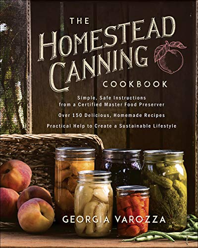 Georgia Varozza The Homestead Canning Cookbook Simple Safe Instructions From A Certified Maste 