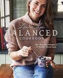 Laura Lea The Laura Lea Balanced Cookbook 120+ Everyday Recipes For The Healthy Home Cook 0002 Edition; 