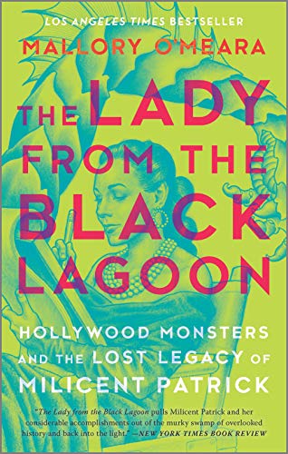 Mallory O'Meara/The Lady from the Black Lagoon: Hollywood Monsters, and the Lost Legacy of Milicent Patrick (2019)