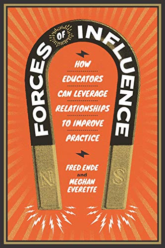 Fred Ende Forces Of Influence How Educators Can Leverage Relationships To Impro 