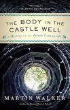 Martin Walker The Body In The Castle Well A Mystery Of The French Countryside 