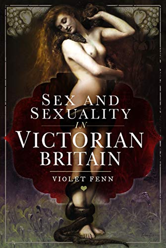 Violet Fenn Sex And Sexuality In Victorian Britain 