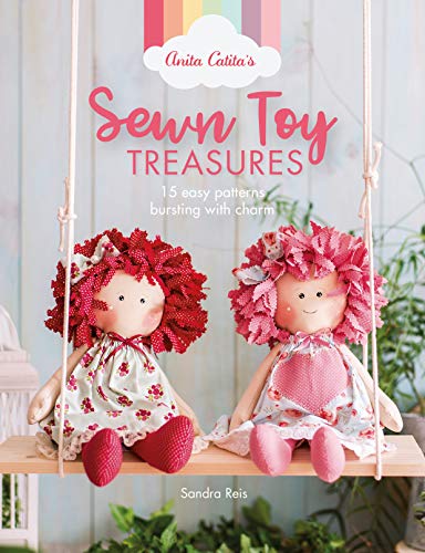 Sandra Reis Anita Catita's Sewn Toy Treasures 15 Easy Patterns Bursting With Charm 
