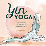 Diane Paylor Yin Yoga Essential Poses And Sequences For Balanced Energy 