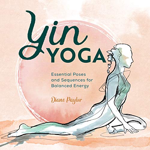 Diane Paylor/Yin Yoga@ Essential Poses and Sequences for Balanced Energy