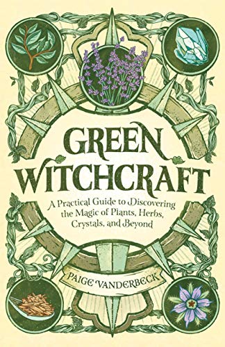 Paige Vanderbeck Green Witchcraft A Practical Guide To Discovering The Magic Of Pla 