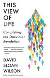 David Sloan Wilson This View Of Life Completing The Darwinian Revolution 