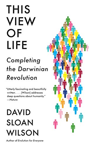 David Sloan Wilson This View Of Life Completing The Darwinian Revolution 