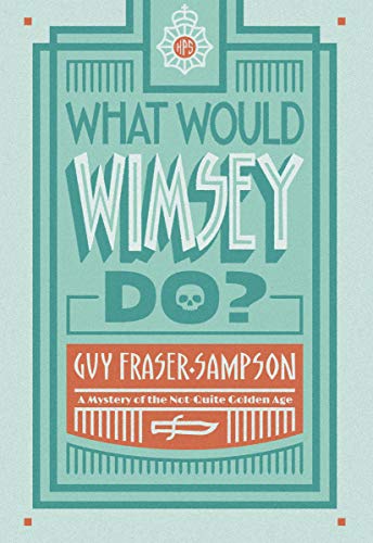 Guy Fraser Sampson What Would Wimsey Do? 