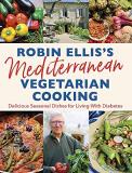 Robin Ellis Robin Ellis's Mediterranean Vegetarian Cooking Delicious Seasonal Dishes For Living Well With Di 