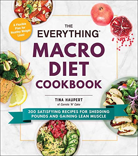 Tina Haupert The Everything Macro Diet Cookbook 300 Satisfying Recipes For Shedding Pounds And Ga 