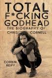 Corbin Reiff Total F*cking Godhead The Biography Of Chris Cornell 