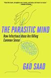 Gad Saad The Parasitic Mind How Infectious Ideas Are Killing Common Sense 