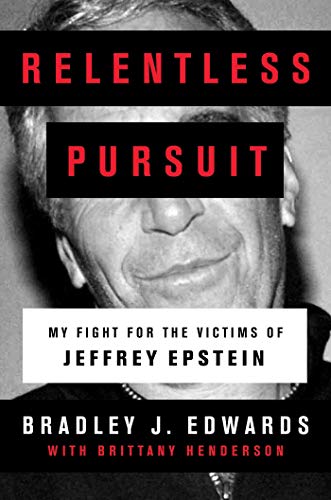 Bradley J. Edwards/Relentless Pursuit@ My Fight for the Victims of Jeffrey Epstein