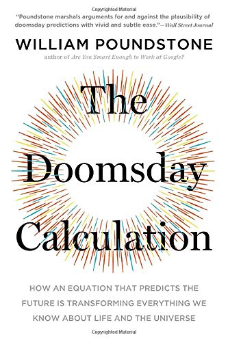 William Poundstone The Doomsday Calculation How An Equation That Predicts The Future Is Trans 