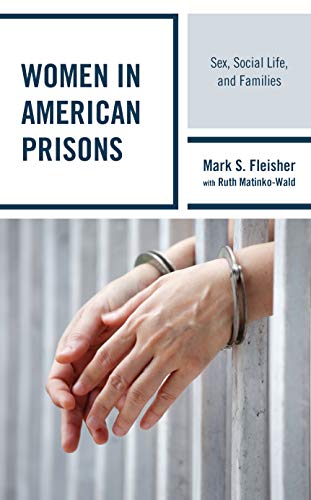 Mark S. Fleisher Women In American Prisons Sex Social Life And Families 