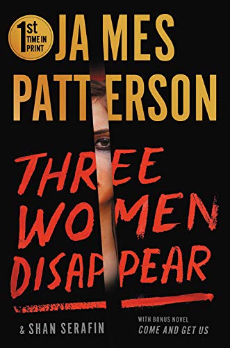 James Patterson/Three Women Disappear@With Bonus Novel Come and Get Us