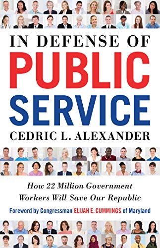 Cedric Alexander In Defense Of Public Service How 22 Million Government Workers Will Save Our R 