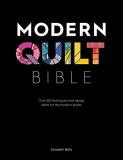 Elizabeth Betts Modern Quilt Bible Over 100 Techniques And Design Ideas For The Mode 