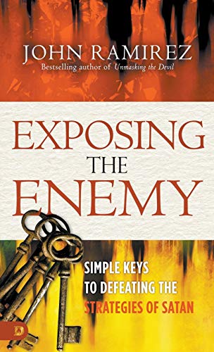 John Ramirez Exposing The Enemy Simple Keys To Defeating The Strategies Of Satan 