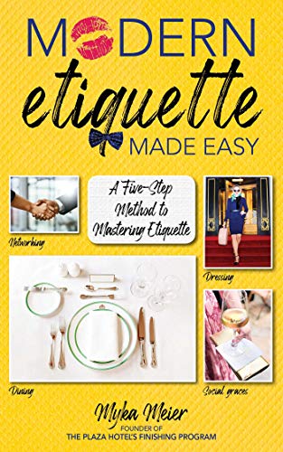 Myka Meier/Modern Etiquette Made Easy@ A Five-Step Method to Mastering Etiquette