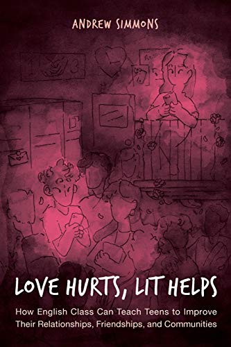 Andrew Simmons/Love Hurts, Lit Helps@ How English Class Can Teach Teens to Improve Thei