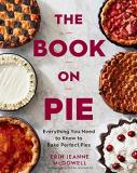 Erin Jeanne Mcdowell The Book On Pie Everything You Need To Know To Bake Perfect Pies 