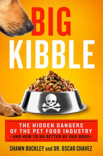 Shawn Buckley Big Kibble The Hidden Dangers Of The Pet Food Industry And H 
