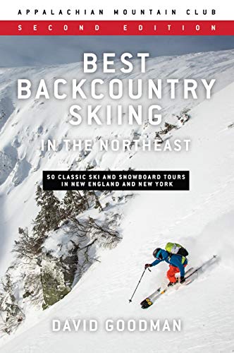 David Goodman Best Backcountry Skiing In The Northeast 50 Classic Ski And Snowboard Tours In New England 0002 Edition; 