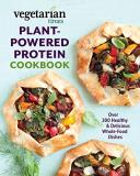 Editors Of Vegetarian Times Vegetarian Times Plant Powered Protein Cookbook Over 200 Healthy & Delicious Whole Food Dishes 