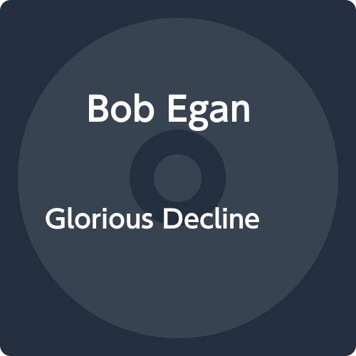 Bob Egan/Glorious Decline