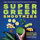 Danielle Omar Super Green Smoothies Veggie Based Recipes To Boost Your Health And Wel 