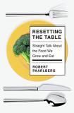 Robert Paarlberg Resetting The Table Straight Talk About The Food We Grow And Eat 