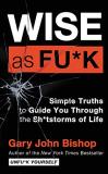 Gary John Bishop Wise As Fu*k Simple Truths To Guide You Through The Sh*tstorms 