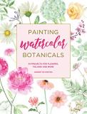 Harriet De Winton Painting Watercolor Botanicals 34 Projects For Flowers Foliage And More 