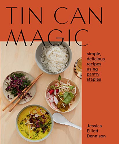 Jessica Dennison Tin Can Magic Easy Delicious Recipes Using Pantry Staples 