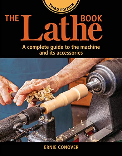 Ernie Conover The Lathe Book 3rd Edition A Complete Guide To The Machine And Its Accessori 