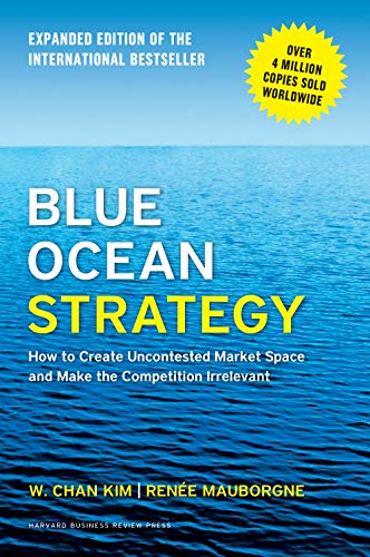 W. Chan Kim/Blue Ocean Strategy, Expanded Edition@ How to Create Uncontested Market Space and Make t@Revised