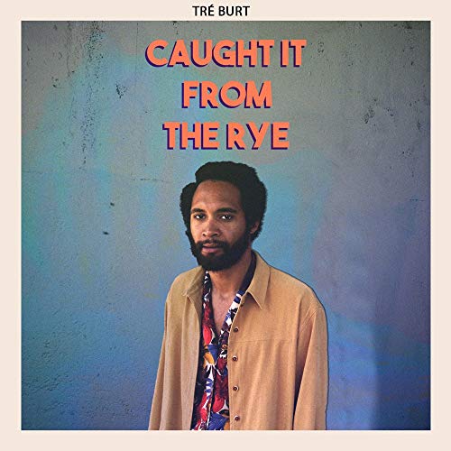 Tre Burt/Caught It From The Rye