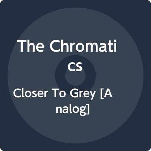Chromatics/Closer To Grey@.