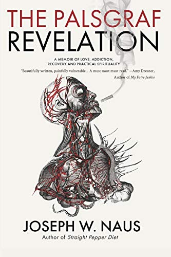 Joseph W. Naus The Palsgraf Revelation A Memoir Of Love Addiction Recovery And Practic 