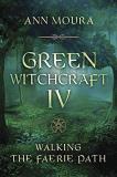 Ann Moura Green Witchcraft Iv Walking The Faerie Path 